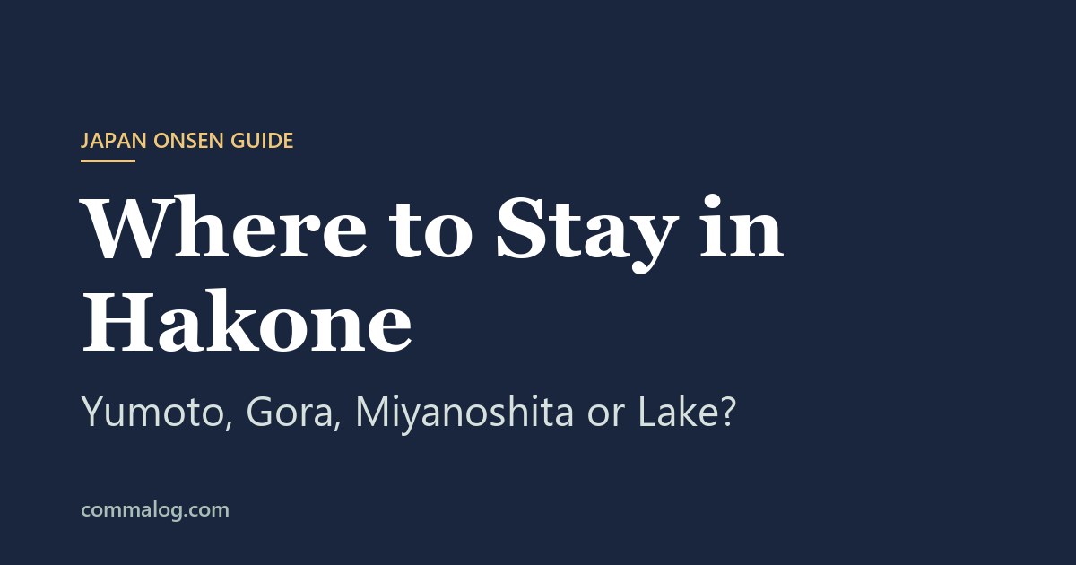 Where to Stay in Hakone: Yumoto, Gora, Miyanoshita or Lake?