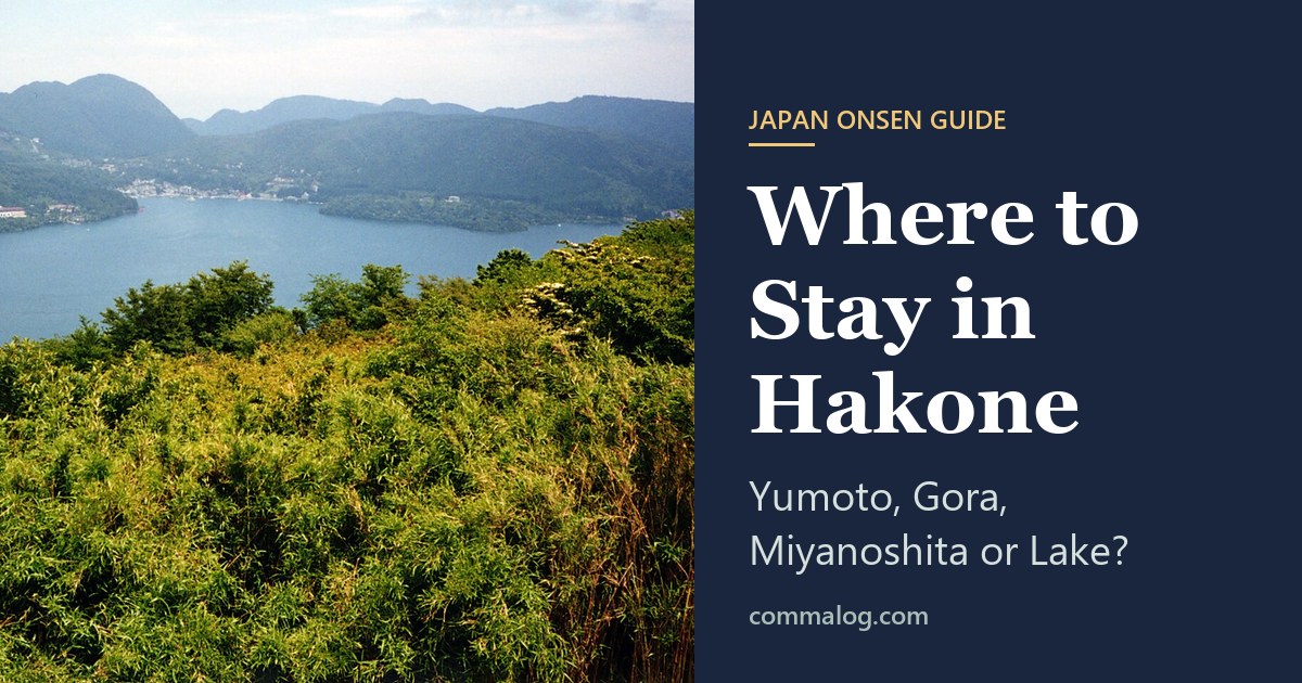 Where to Stay in Hakone: Yumoto, Gora, Miyanoshita or Lake?