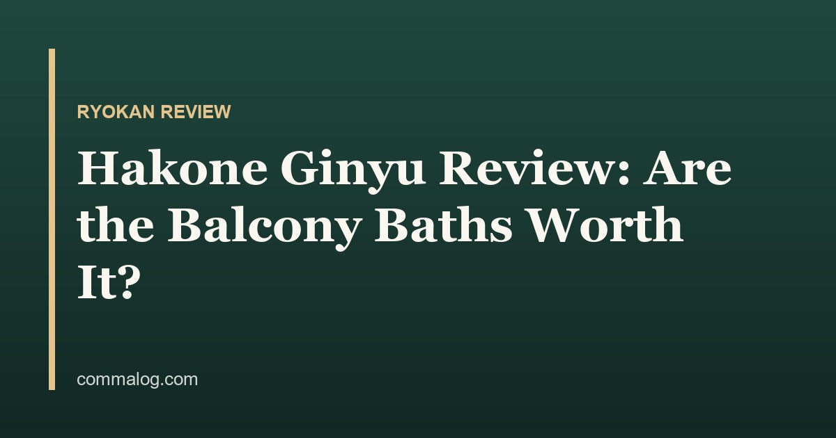Hakone Ginyu Review: Are the Balcony Baths Worth It?
